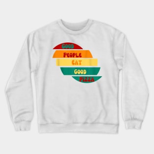 good people eat good pizza Crewneck Sweatshirt